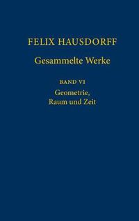 Cover image for Felix Hausdorff - Gesammelte Werke Band VI: Geometrie, Raum und Zeit