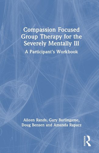 Cover image for Compassion Focused Group Therapy for the Severely Mentally Ill