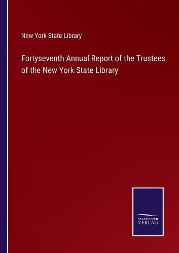 Cover image for Fortyseventh Annual Report of the Trustees of the New York State Library