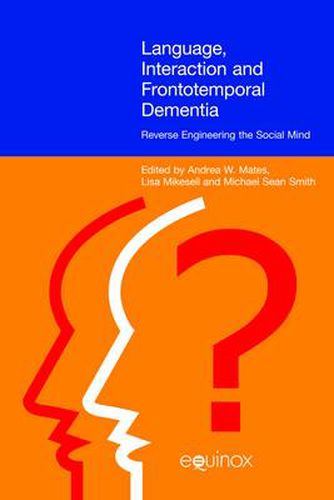 Language, Interaction and Frontotemporal Dementia: Reverse Engineering the Social Mind