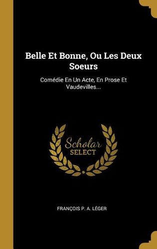 Cover image for Belle Et Bonne, Ou Les Deux Soeurs