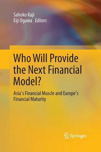 Cover image for Who Will Provide the Next Financial Model?: Asia's Financial Muscle and Europe's Financial Maturity