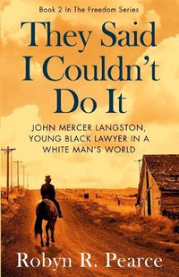 Cover image for They Said I Couldn't Do It: John Mercer Langston, Young Black Lawyer in a White Man's World