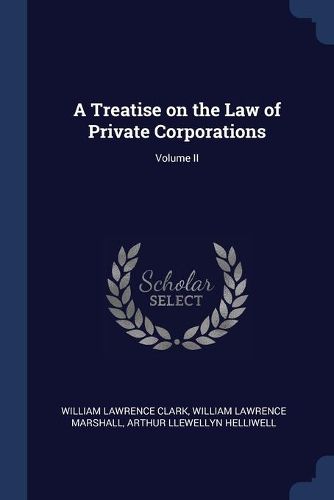 Cover image for A Treatise on the Law of Private Corporations; Volume II