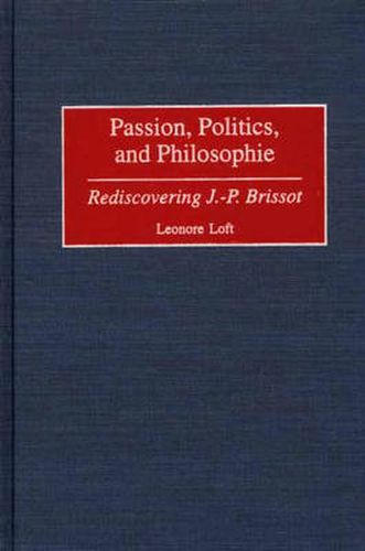 Cover image for Passion, Politics, and Philosophie: Rediscovering J.-P. Brissot