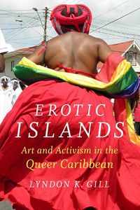 Cover image for Erotic Islands: Art and Activism in the Queer Caribbean