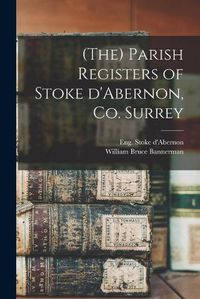 Cover image for (The) Parish Registers of Stoke D'Abernon, Co. Surrey