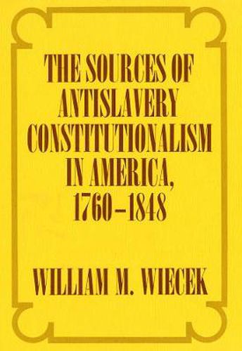 Cover image for The Sources of Antislavery Constitutionalism, 1760-1848