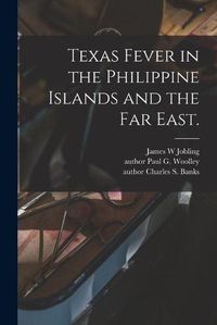 Cover image for Texas Fever in the Philippine Islands and the Far East.