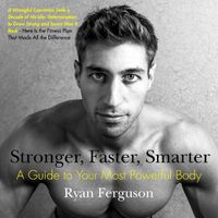 Cover image for Stronger, Faster, Smarter: A Guide to Your Most Powerful Body