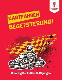 Cover image for Kartfahren Begeisterung!: Coloring Book Alter 8-10 jungen