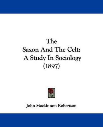 Cover image for The Saxon and the Celt: A Study in Sociology (1897)