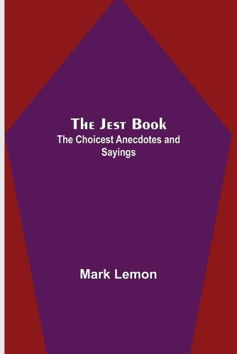 The Jest Book; The Choicest Anecdotes and Sayings