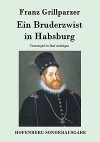 Cover image for Ein Bruderzwist in Habsburg: Trauerspiel in funf Aufzugen