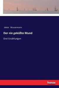 Cover image for Der nie gekusste Mund: Drei Erzahlungen