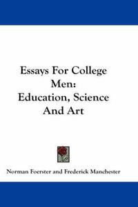 Cover image for Essays for College Men: Education, Science and Art