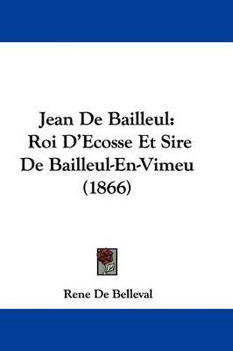 Cover image for Jean De Bailleul: Roi D'Ecosse Et Sire De Bailleul-En-Vimeu (1866)