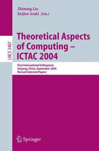 Cover image for Theoretical Aspects of Computing - ICTAC 2004: First International Colloquium Guiyand, China, September 20-24, 2004, Revised Selected Papers