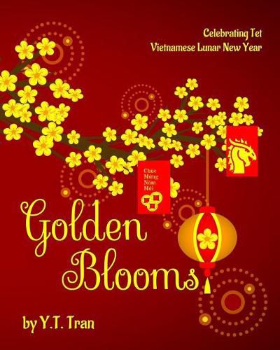 Cover image for Golden Blooms: Celebrating Tet-Vietnamese Lunar New Year