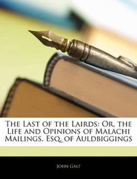 Cover image for The Last of the Lairds: Or, the Life and Opinions of Malachi Mailings, Esq. of Auldbiggings