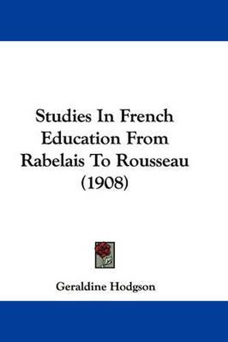 Cover image for Studies in French Education from Rabelais to Rousseau (1908)