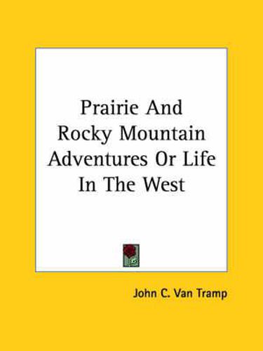 Cover image for Prairie and Rocky Mountain Adventures or Life in the West