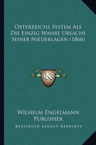 Osterreichs System ALS Die Einzig Wahre Ursache Seiner Niederlagen (1866)