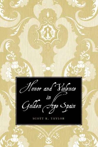 Honor and Violence in Golden Age Spain