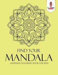 Cover image for Find Your Mandala: Mandala Coloring Book for Kids