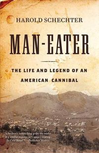 Cover image for Man-Eater: The Life and Legend of an American Cannibal