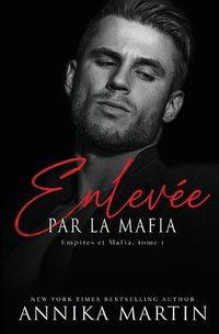 Cover image for Enlevee par la mafia - Empires et Mafia, Tome 1