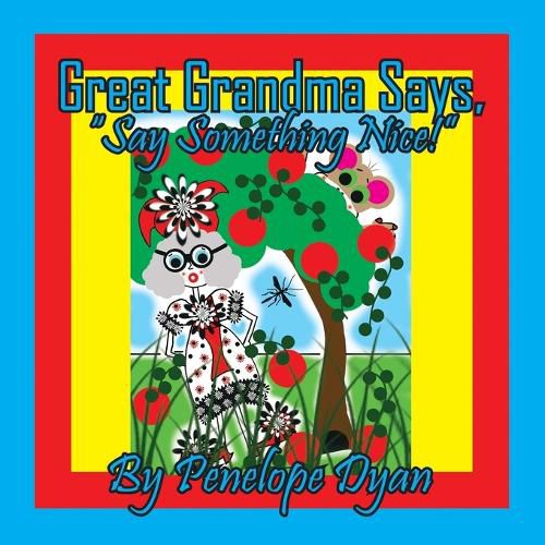 Cover image for Great Grandma Says, "Say Something Nice!"