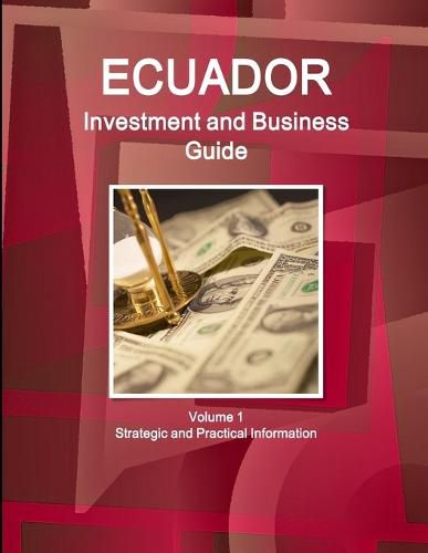 Cover image for Ecuador Investment and Business Guide Volume 1 Strategic and Practical Information
