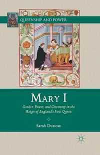 Cover image for Mary I: Gender, Power, and Ceremony in the Reign of England's First Queen