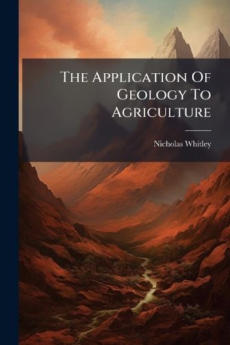 Cover image for The Application Of Geology To Agriculture
