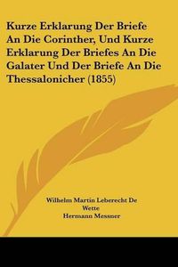 Cover image for Kurze Erklarung Der Briefe an Die Corinther, Und Kurze Erklarung Der Briefes an Die Galater Und Der Briefe an Die Thessalonicher (1855)