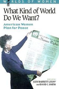 Cover image for What Kind of World Do We Want?: American Women Plan for Peace