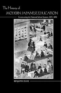 Cover image for The History of Modern Japanese Education: Constructing the National School System, 1872-1890