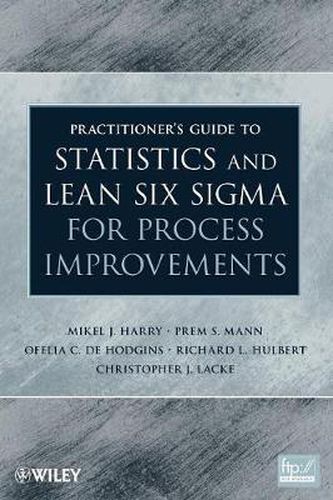 The Practitioner's Guide to Statistics and Lean Six Sigma for Process Improvements