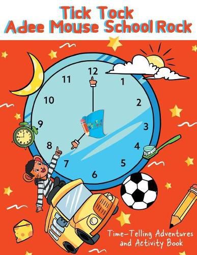 Cover image for Tick Tock Adee Mouse School Rock Time-Telling Adventures & Activity Book