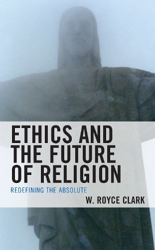 Cover image for Ethics and the Future of Religion: Redefining the Absolute