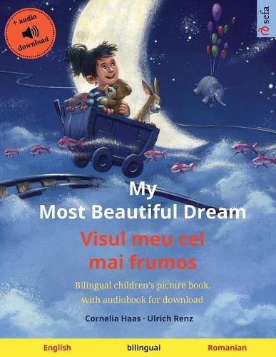 Cover image for My Most Beautiful Dream - Visul meu cel mai frumos (English - Romanian): Bilingual children's picture book, with audiobook for download