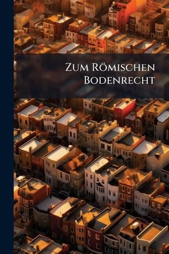 Cover image for Zum Romischen Bodenrecht