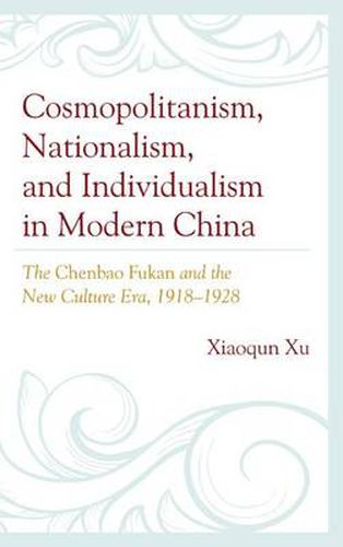 Cover image for Cosmopolitanism, Nationalism, and Individualism in Modern China: The Chenbao Fukan and the New Culture Era, 1918-1928