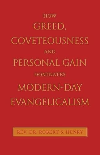 How Greed, Coveteousness and Personal Gain Dominates Modern-Day Evangelicalism