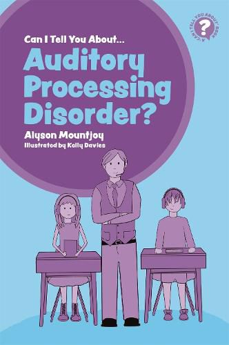 Cover image for Can I tell you about Auditory Processing Disorder?: A Guide for Friends, Family and Professionals