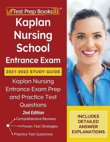 Kaplan Nursing School Entrance Exam 2021-2022 Study Guide: Kaplan Nursing Entrance Exam Prep and Practice Test Questions [2nd Edition]