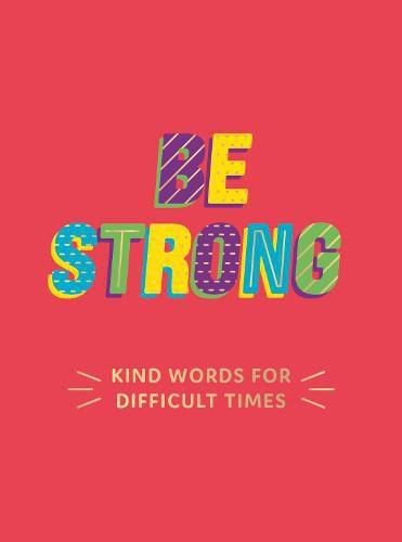 Be Strong: Kind Words for Difficult Times