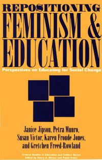 Cover image for Repositioning Feminism & Education: Perspectives on Educating for Social Change