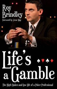 Cover image for Life's a Gamble: The High Stakes and Low Life of a Poker Professional